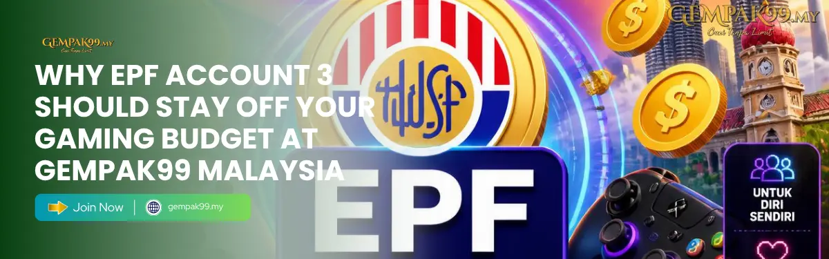GEMPAK99 responsible gaming guide separating EPF Account 3 Akaun Fleksibel from online casino leisure budget Malaysia